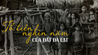 Ai là người bản địa đầu tiên sống tại Đà Lạt?